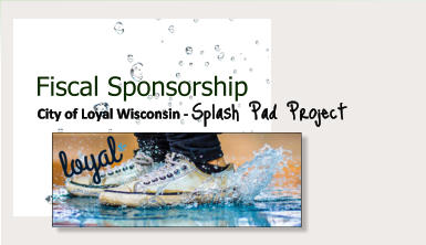 City of Loyal Wisconsin - Splash Pad Project Fiscal Sponsorship